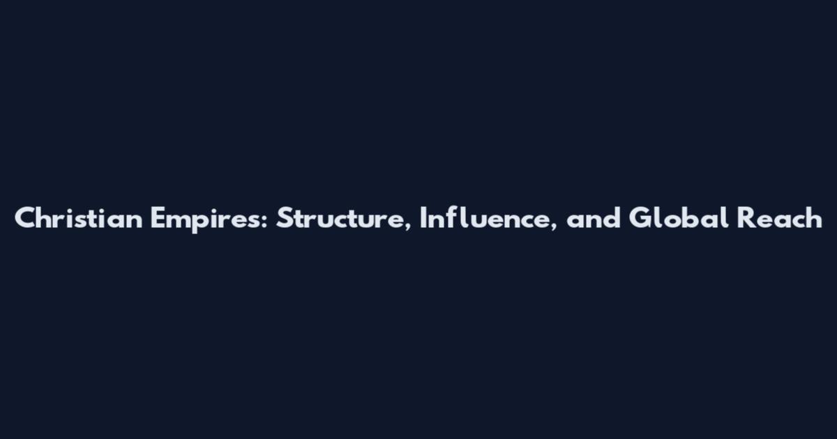 Christian Empires: Structure, Influence, and Global Reach