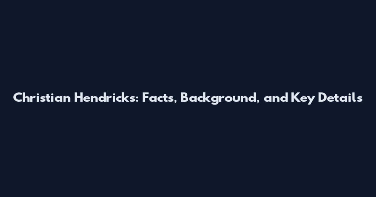 Christian Hendricks: Facts, Background, and Key Details