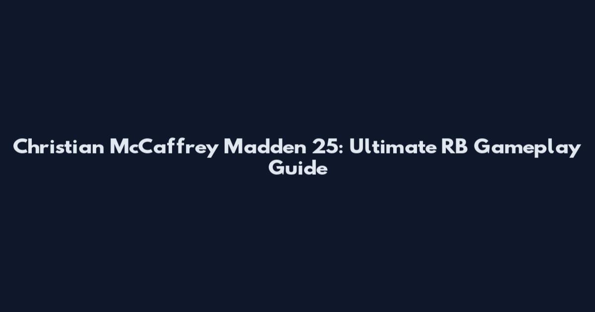 Christian McCaffrey Madden 25: Ultimate RB Gameplay Guide