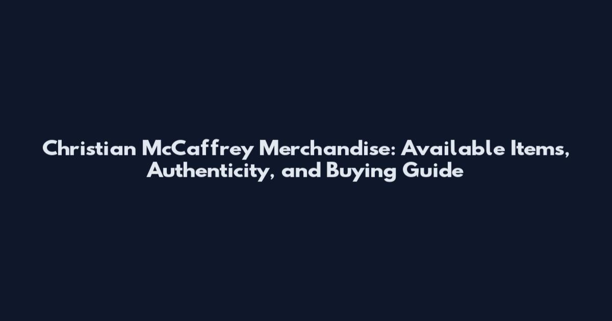 Christian McCaffrey Merchandise: Available Items, Authenticity, and Buying Guide