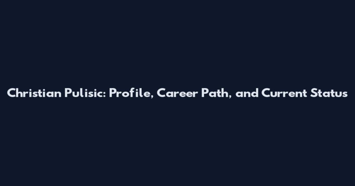 Christian Pulisic: Profile, Career Path, and Current Status
