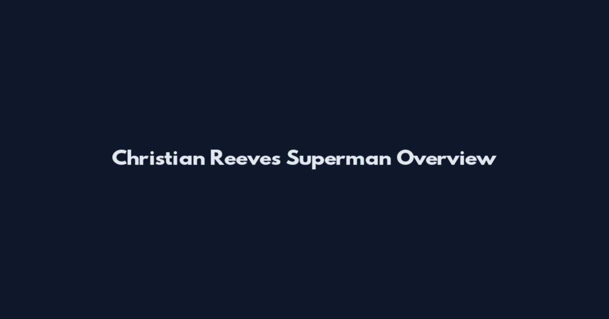 Christian Reeves Superman Overview
