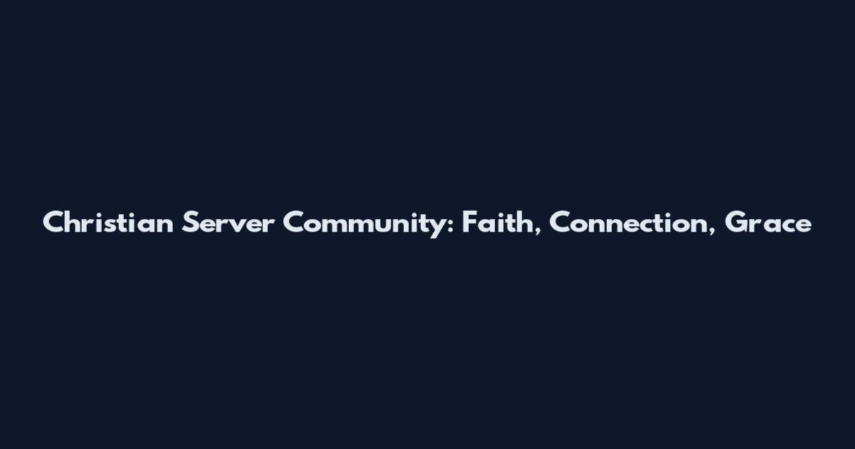 Christian Server Community: Faith, Connection, Grace