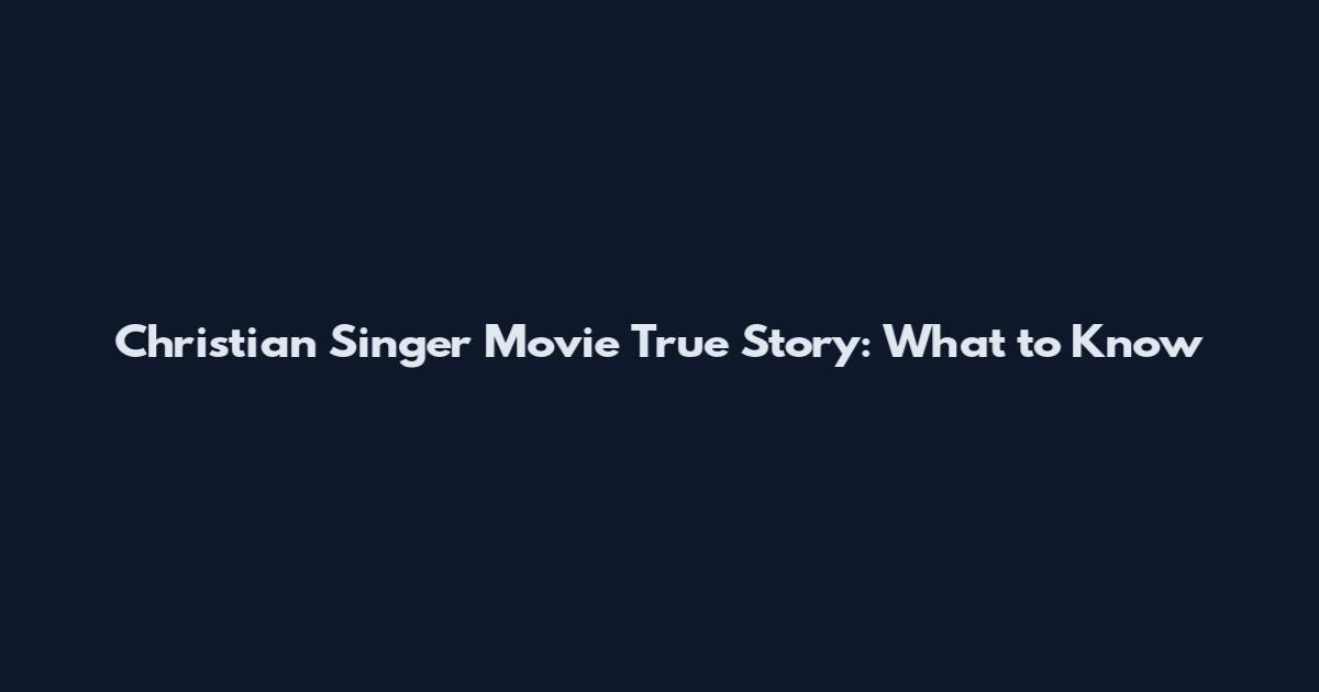 Christian Singer Movie True Story: What to Know