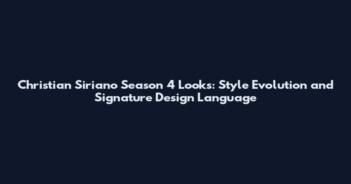 Christian Siriano Season 4 Looks: Style Evolution and Signature Design Language