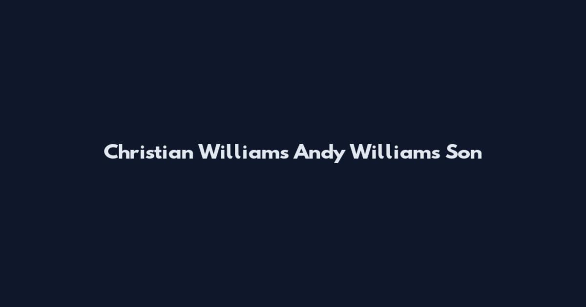 Christian Williams Andy Williams Son
