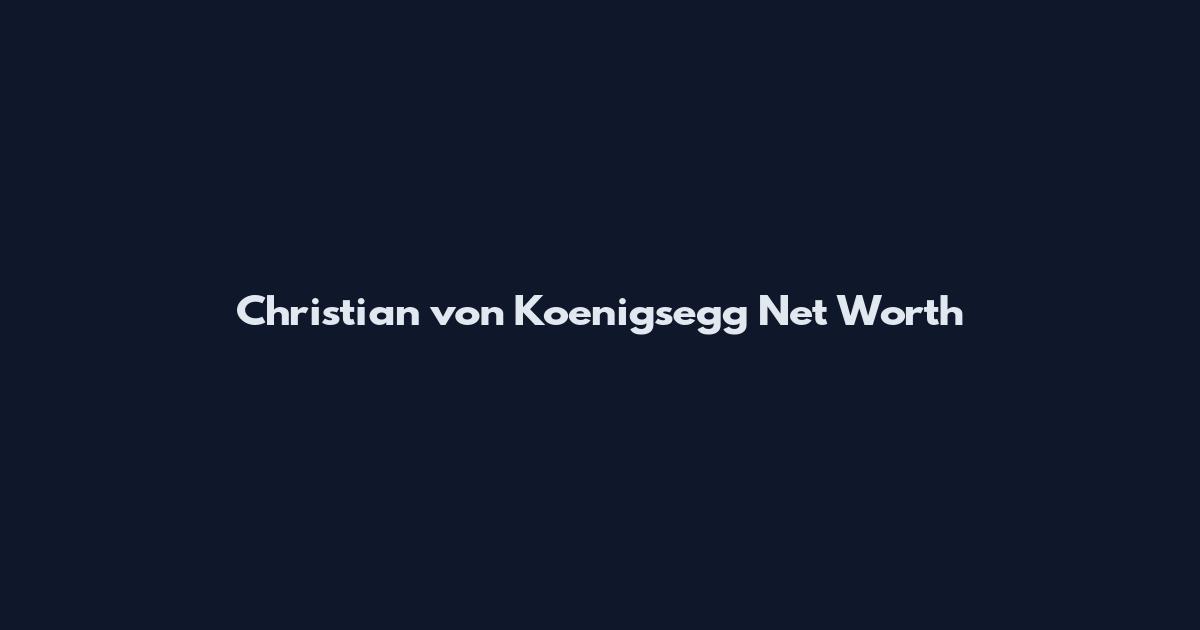 Christian von Koenigsegg Net Worth