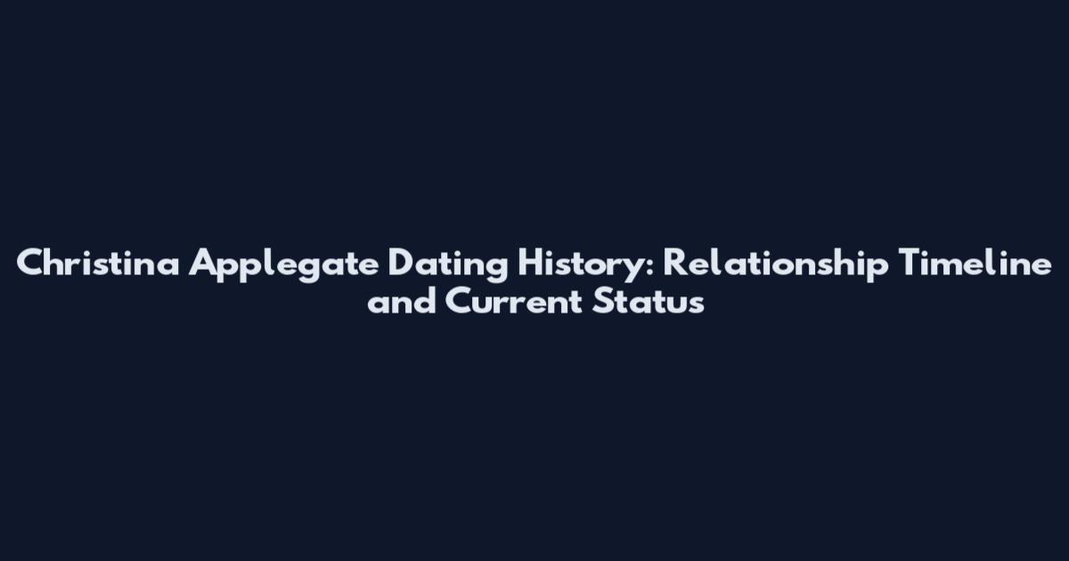 Christina Applegate Dating History: Relationship Timeline and Current Status