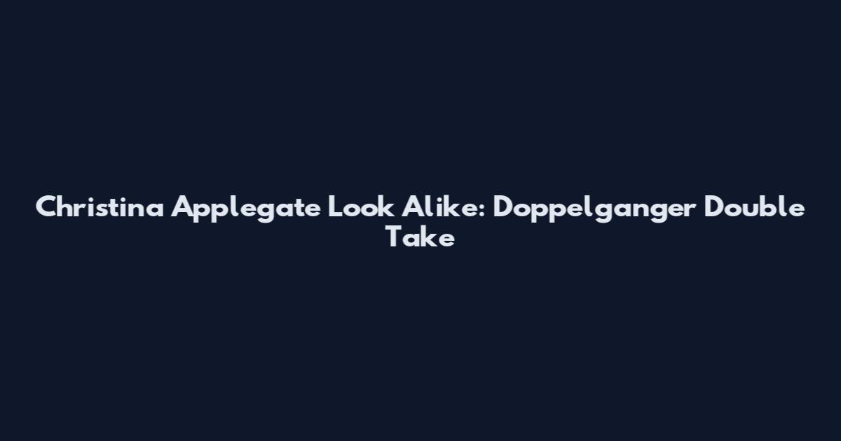 Christina Applegate Look Alike: Doppelganger Double Take