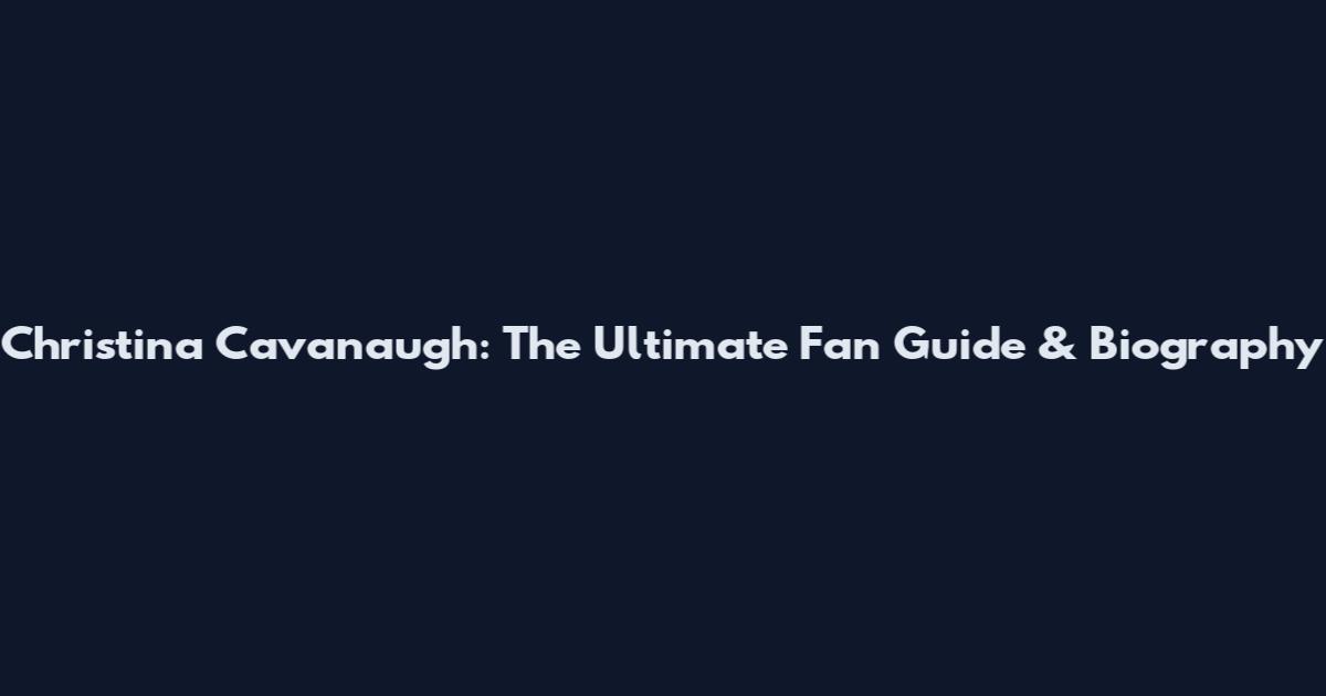 Christina Cavanaugh: The Ultimate Fan Guide & Biography