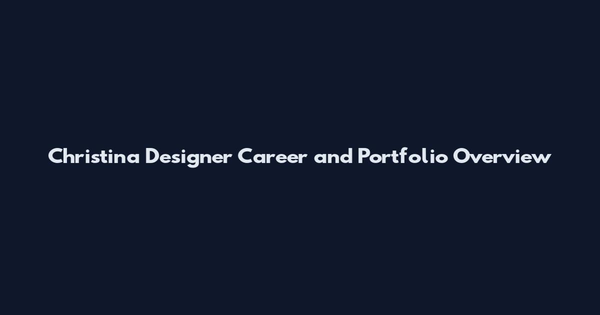 Christina Designer Career and Portfolio Overview