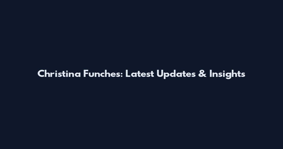 Christina Funches: Latest Updates & Insights