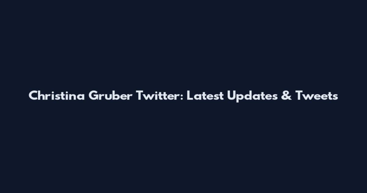 Christina Gruber Twitter: Latest Updates & Tweets