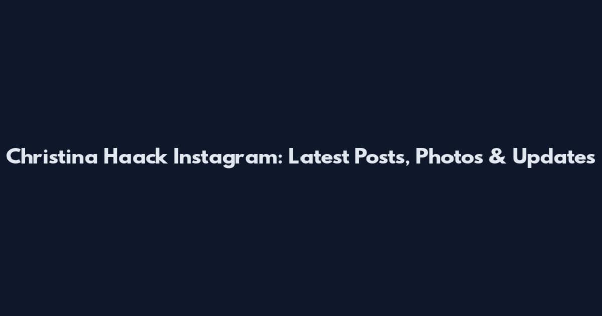 Christina Haack Instagram: Latest Posts, Photos & Updates
