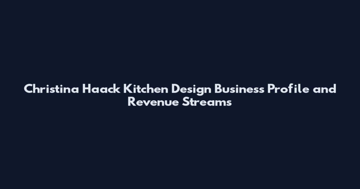 Christina Haack Kitchen Design Business Profile and Revenue Streams