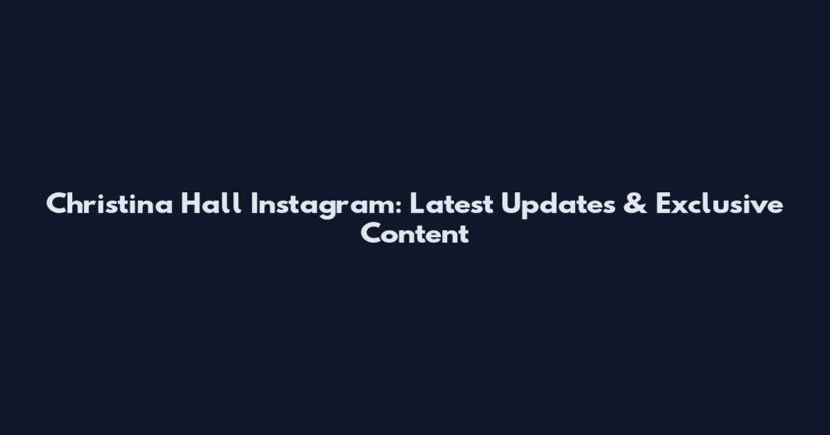 Christina Hall Instagram: Latest Updates & Exclusive Content
