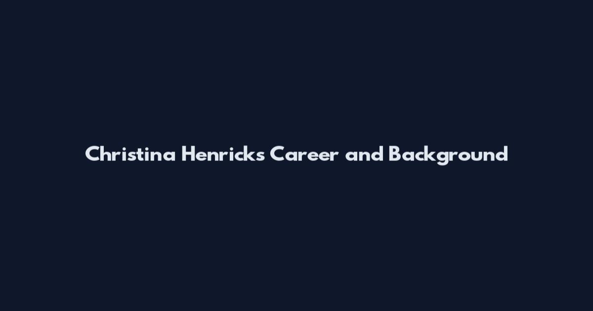 Christina Henricks Career and Background