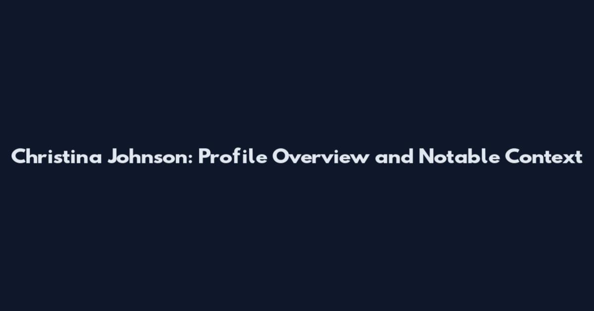 Christina Johnson: Profile Overview and Notable Context