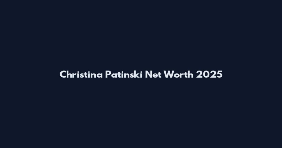Christina Patinski Net Worth 2025