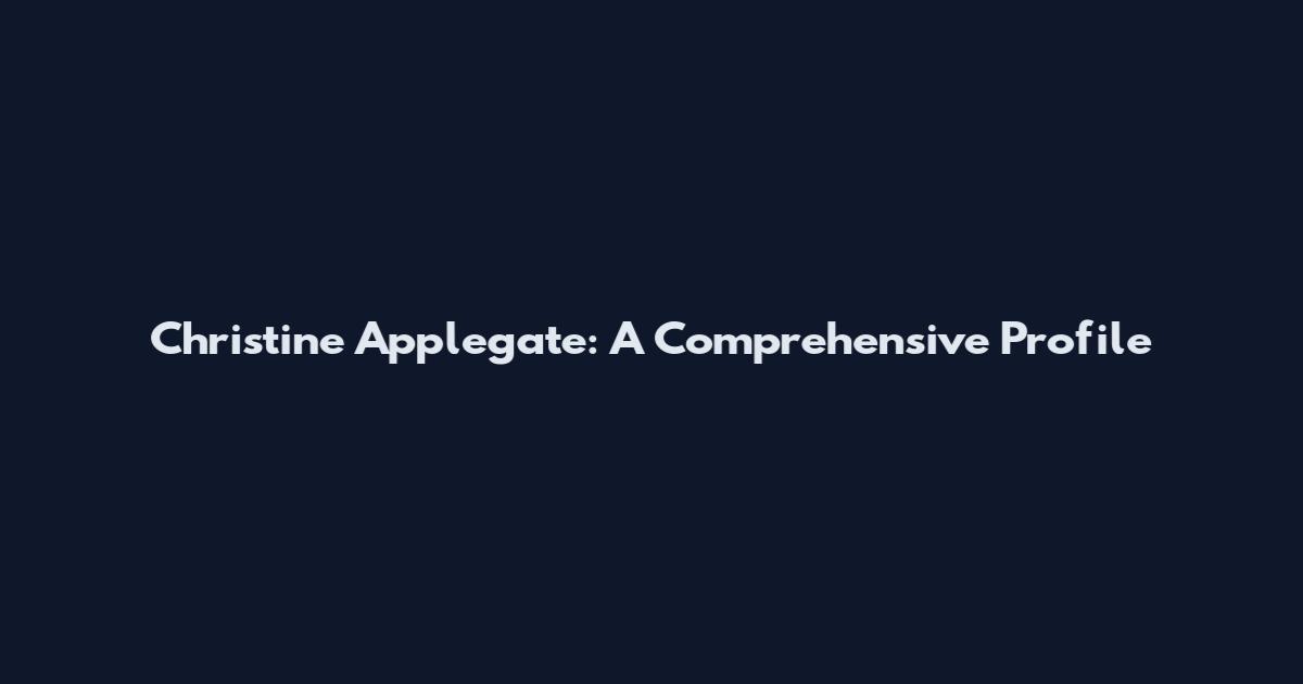 Christine Applegate: A Comprehensive Profile
