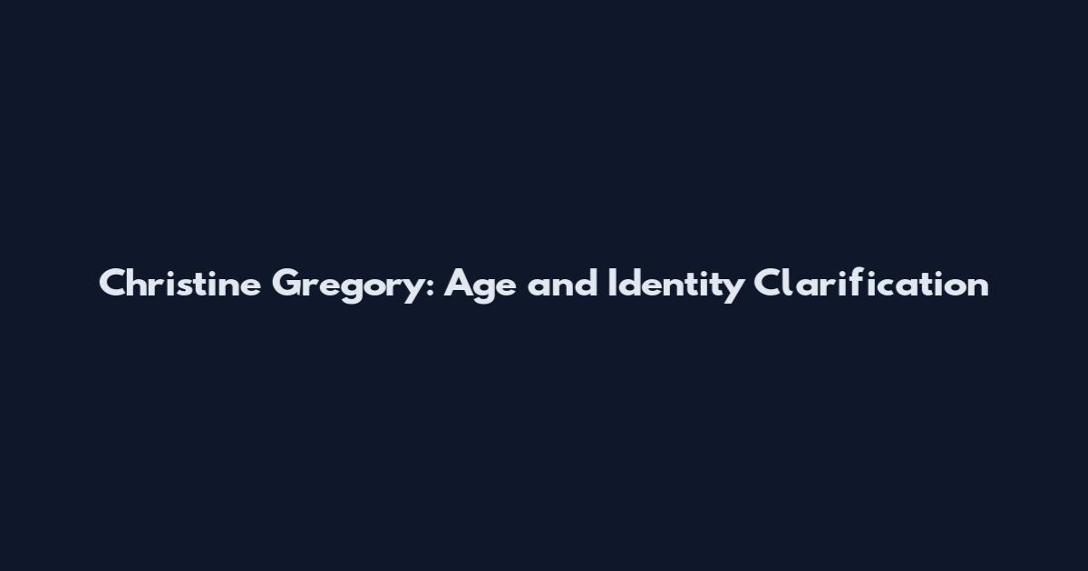 Christine Gregory: Age and Identity Clarification