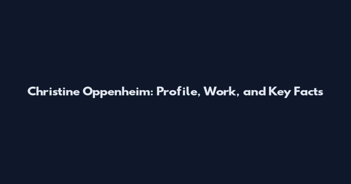 Christine Oppenheim: Profile, Work, and Key Facts