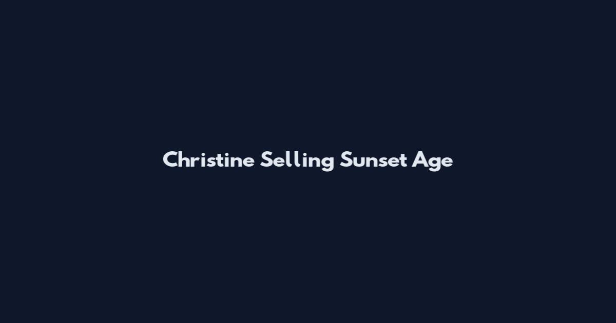 Christine Selling Sunset Age