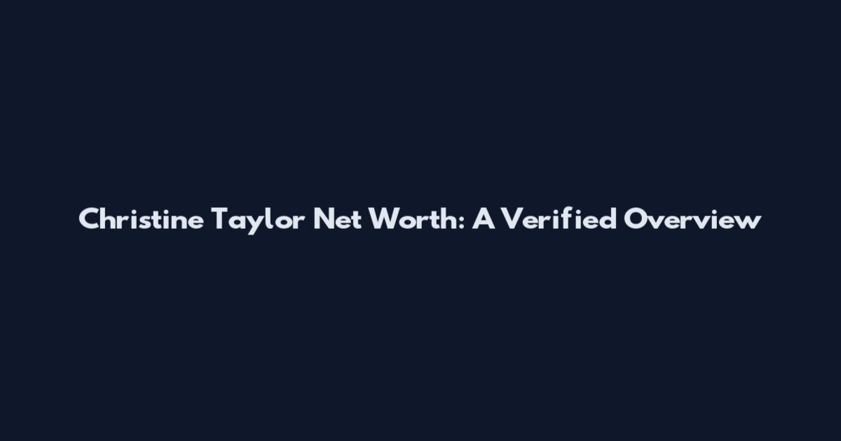 Christine Taylor Net Worth: A Verified Overview