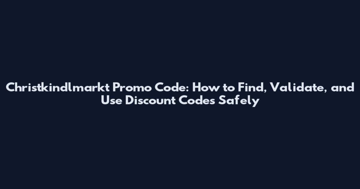 Christkindlmarkt Promo Code: How to Find, Validate, and Use Discount Codes Safely