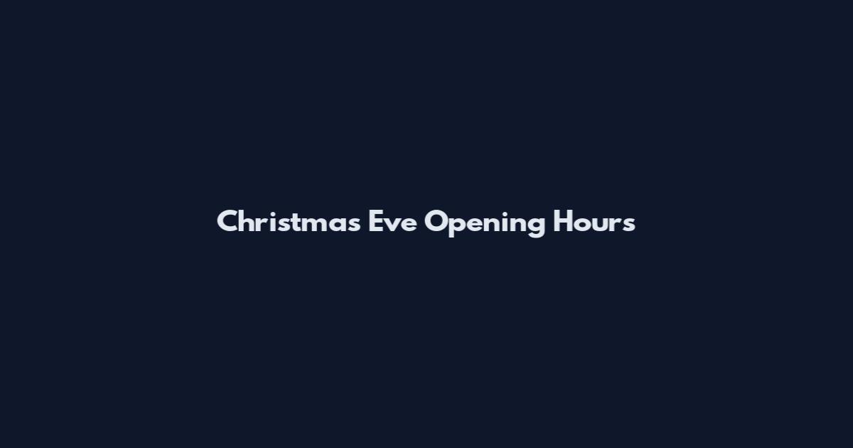 Christmas Eve Opening Hours