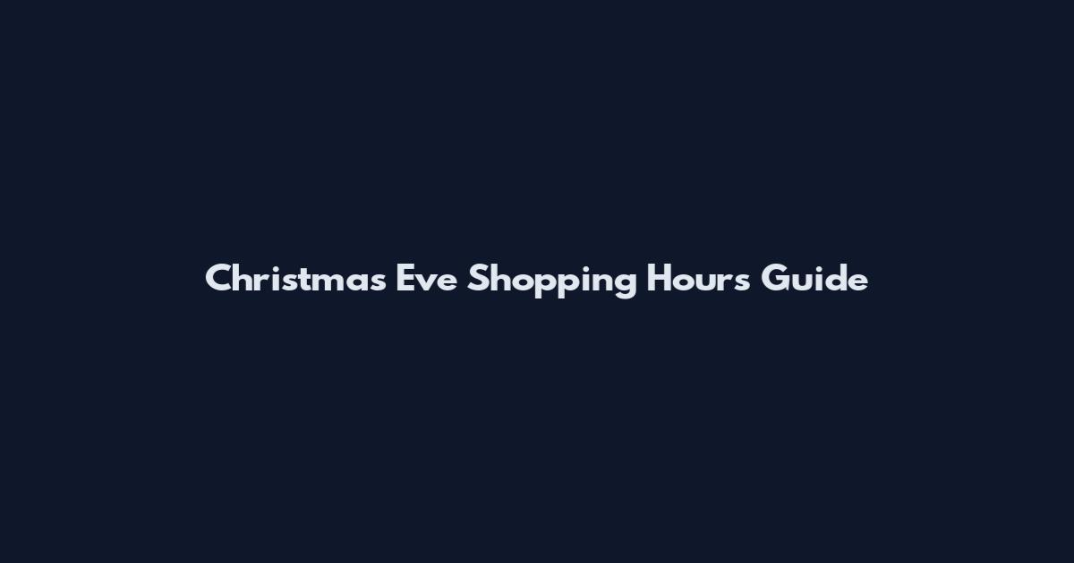 Christmas Eve Shopping Hours Guide