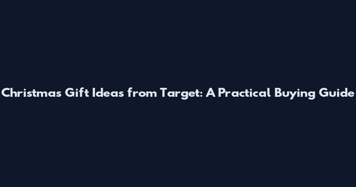 Christmas Gift Ideas from Target: A Practical Buying Guide