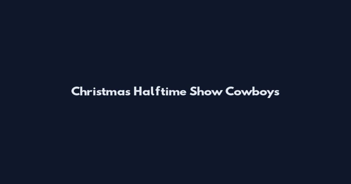 Christmas Halftime Show Cowboys