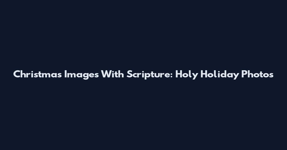 Christmas Images With Scripture: Holy Holiday Photos