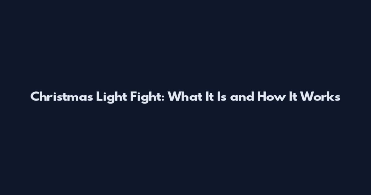 Christmas Light Fight: What It Is and How It Works