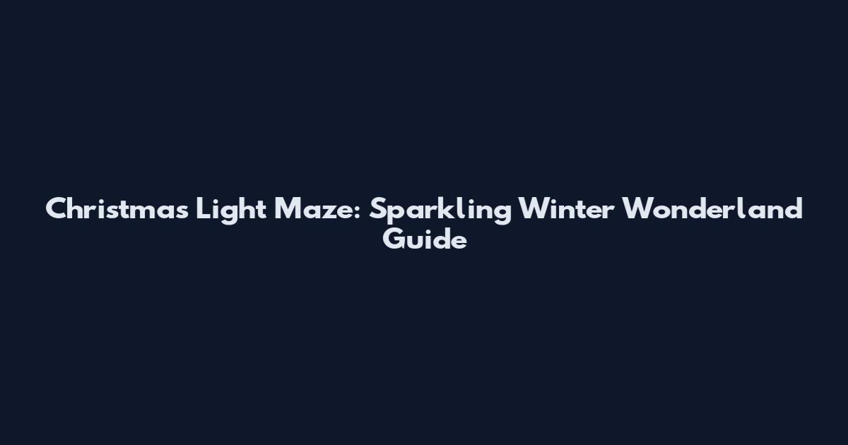 Christmas Light Maze: Sparkling Winter Wonderland Guide