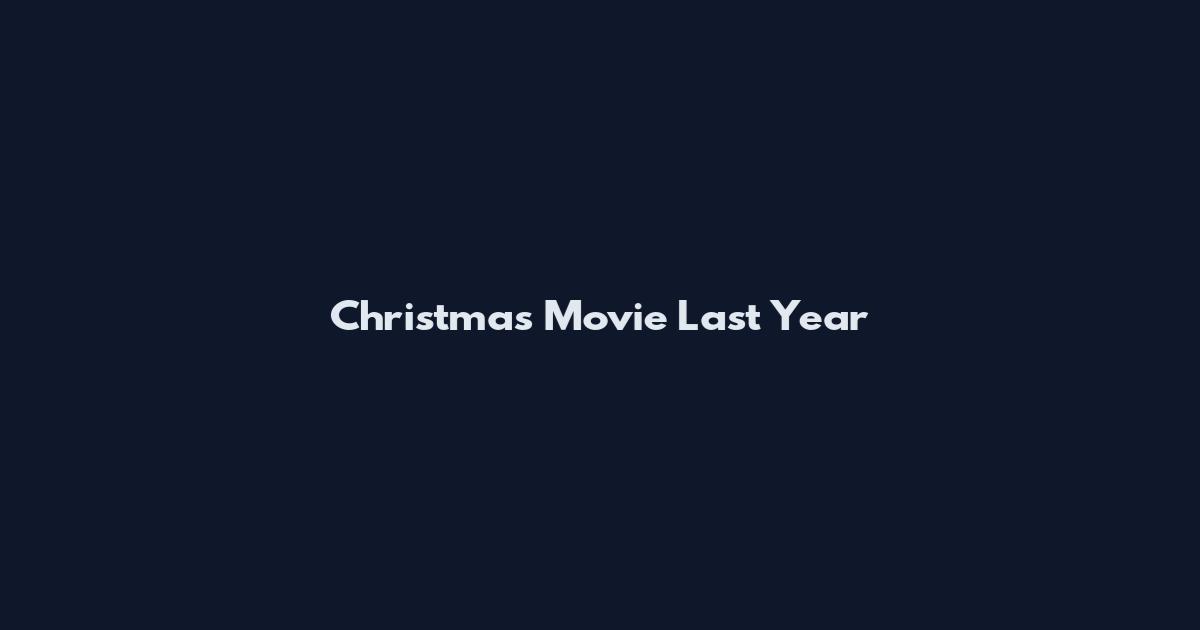 Christmas Movie Last Year