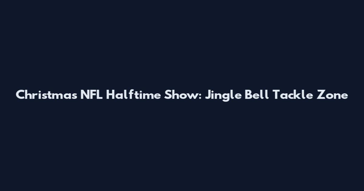 Christmas NFL Halftime Show: Jingle Bell Tackle Zone