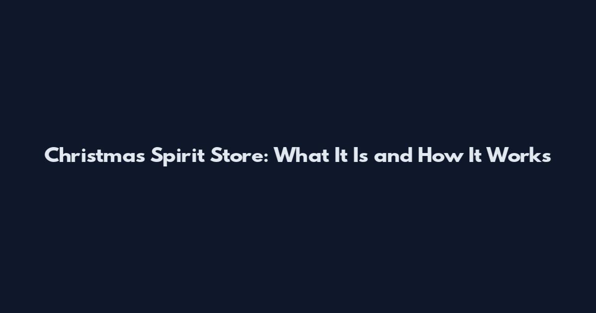 Christmas Spirit Store: What It Is and How It Works