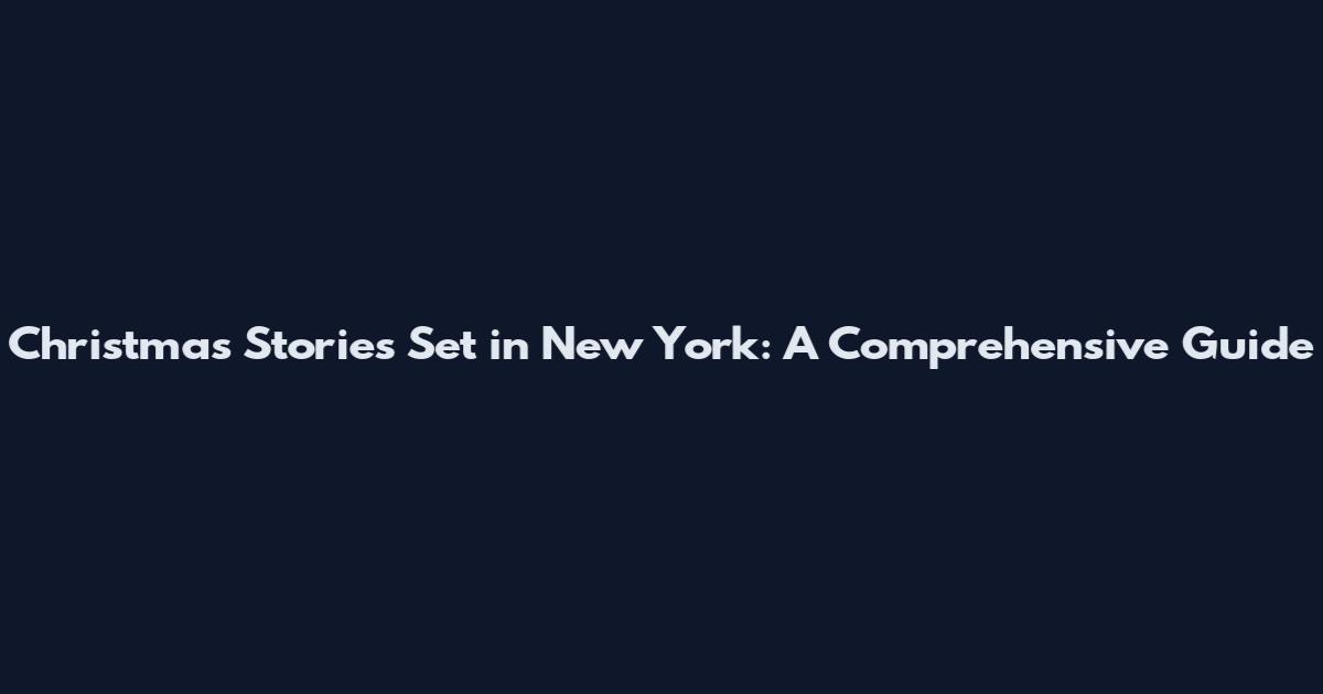 Christmas Stories Set in New York: A Comprehensive Guide