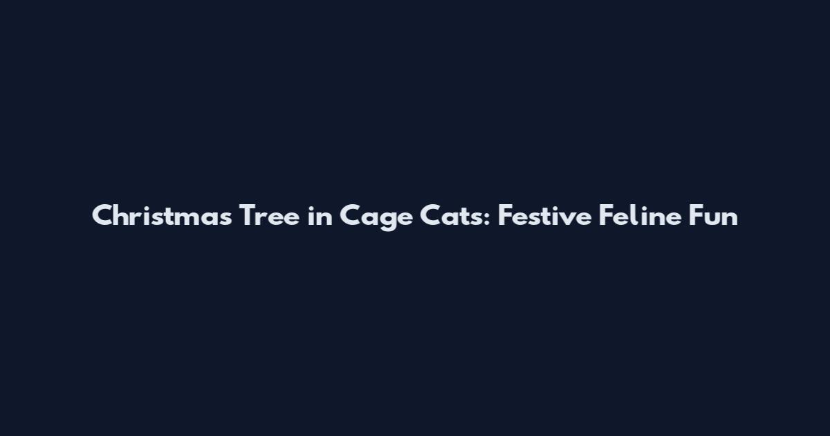 Christmas Tree in Cage Cats: Festive Feline Fun