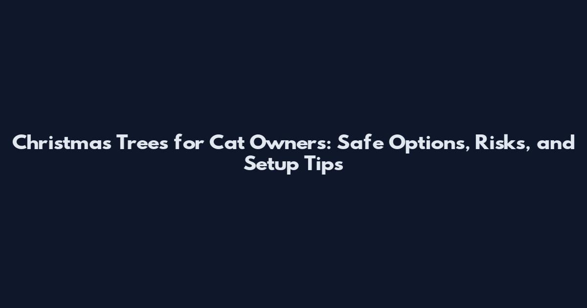 Christmas Trees for Cat Owners: Safe Options, Risks, and Setup Tips