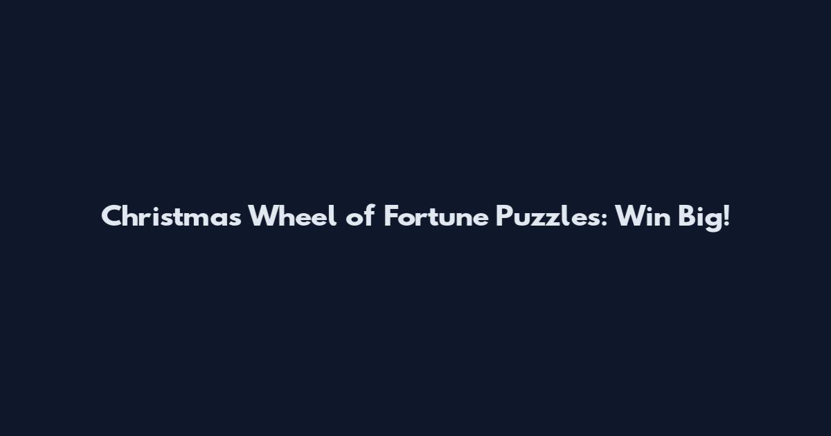 Christmas Wheel of Fortune Puzzles: Win Big!