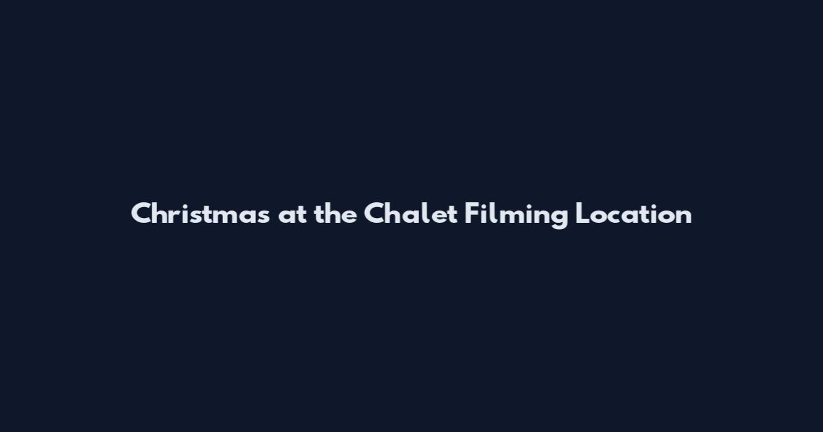 Christmas at the Chalet Filming Location