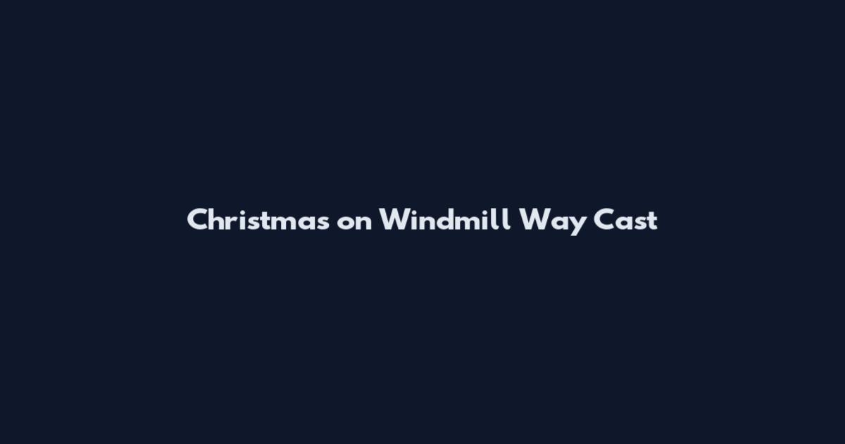 Christmas on Windmill Way Cast