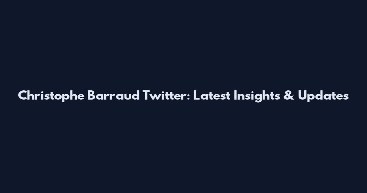 Christophe Barraud Twitter: Latest Insights & Updates