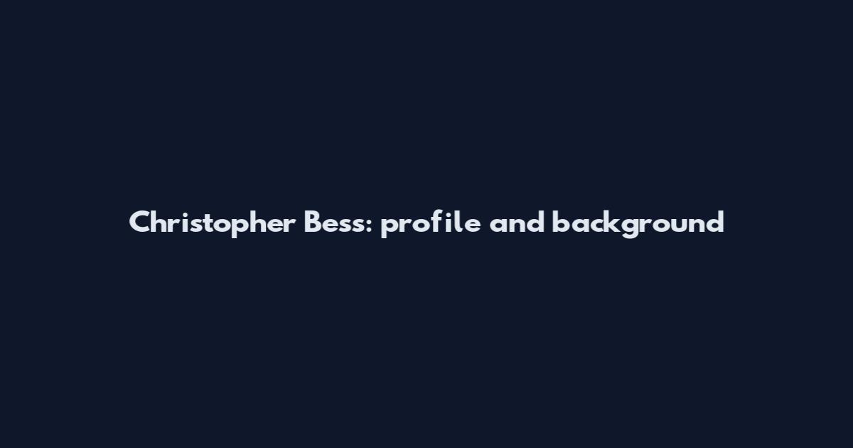 Christopher Bess: profile and background
