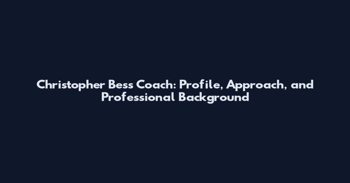 Christopher Bess Coach: Profile, Approach, and Professional Background