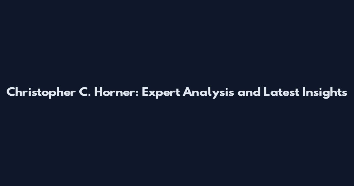 Christopher C. Horner: Expert Analysis and Latest Insights