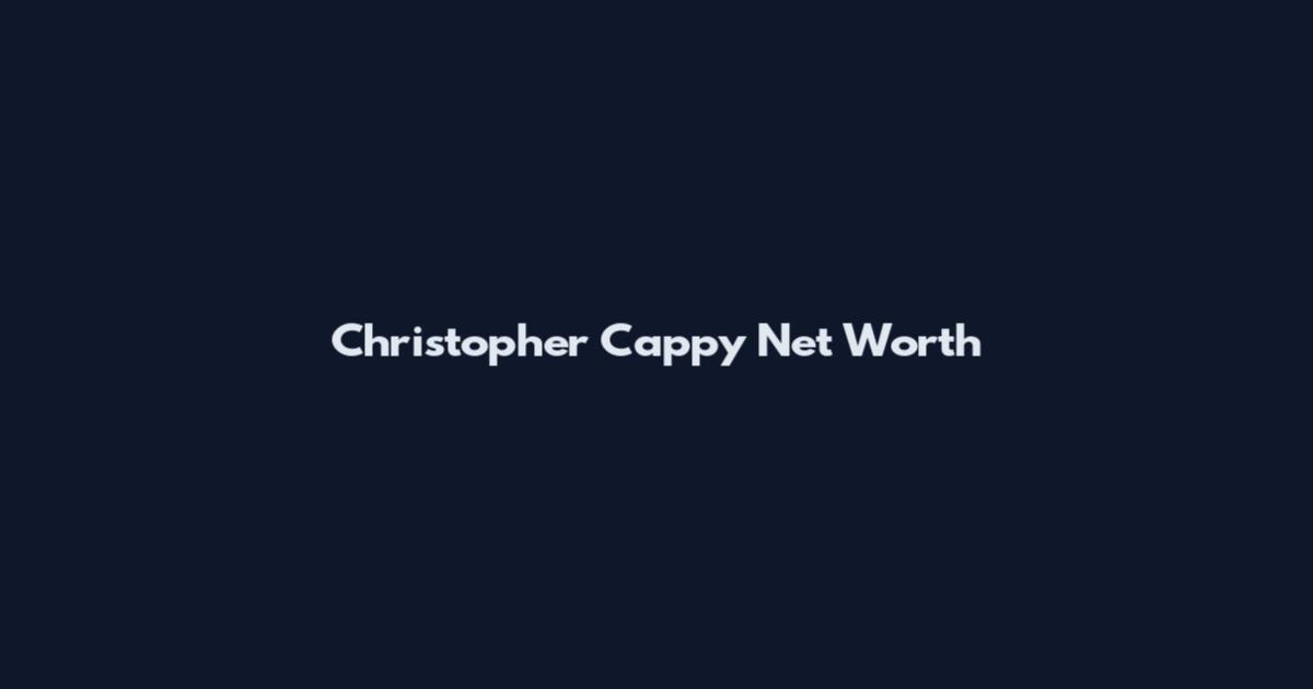 Christopher Cappy Net Worth